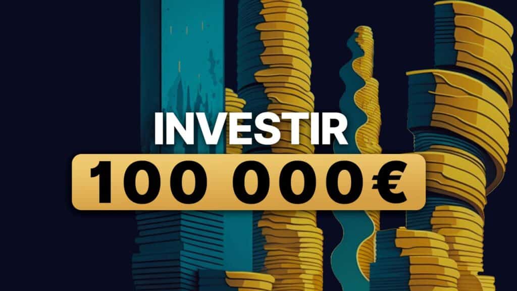 Comment investir 100 000 euros ? Les 8 Meilleurs Placements