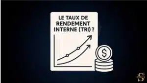 Qu'est-ce que le Taux de Rendement Interne (TRI) ?